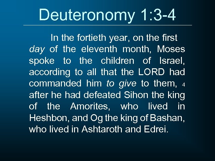 Deuteronomy 1: 3 -4 In the fortieth year, on the first day of the