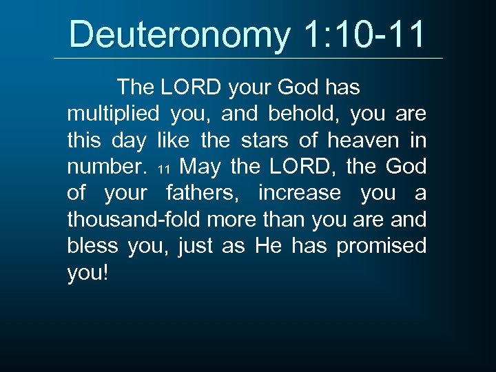 Deuteronomy 1: 10 -11 The LORD your God has multiplied you, and behold, you