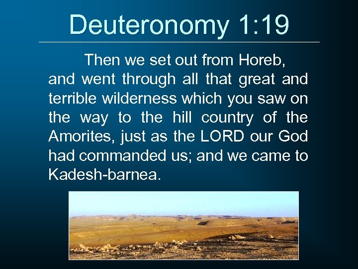 Deuteronomy 1: 19 Then we set out from Horeb, and went through all that