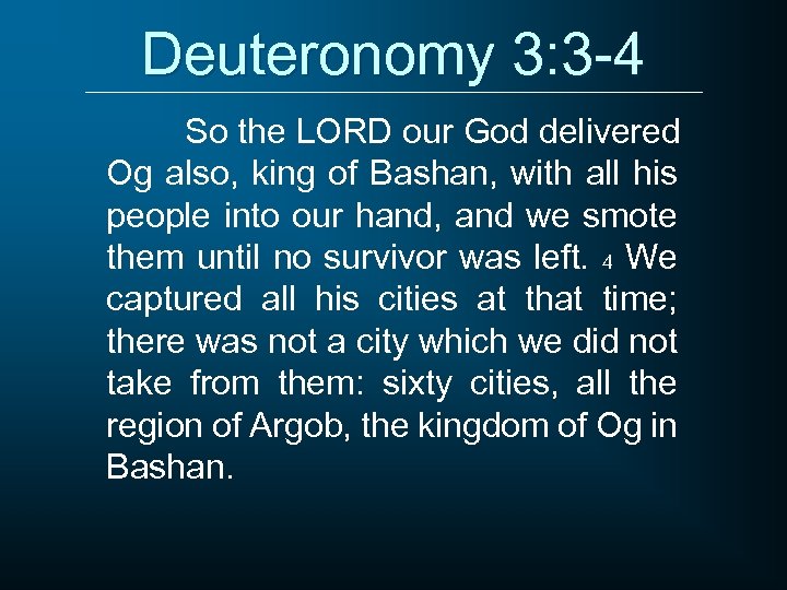 Deuteronomy 3: 3 -4 So the LORD our God delivered Og also, king of