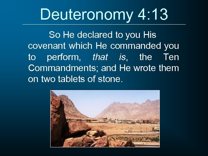 Deuteronomy 4: 13 So He declared to you His covenant which He commanded you