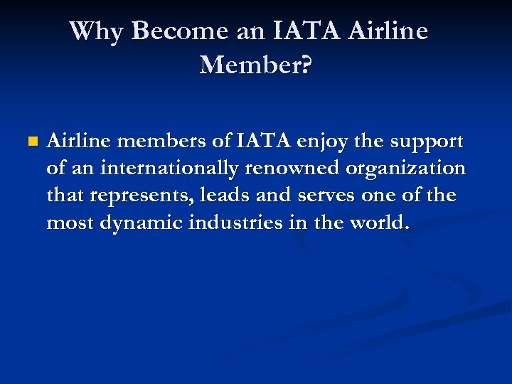 Why Become an IATA Airline Member? n Airline members of IATA enjoy the support