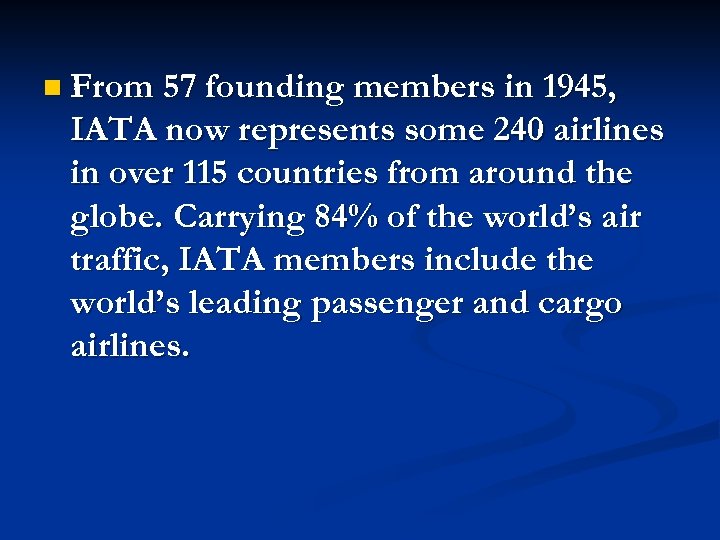 n From 57 founding members in 1945, IATA now represents some 240 airlines in