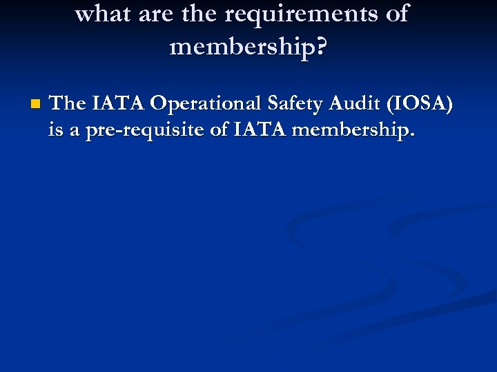what are the requirements of membership? n The IATA Operational Safety Audit (IOSA) is