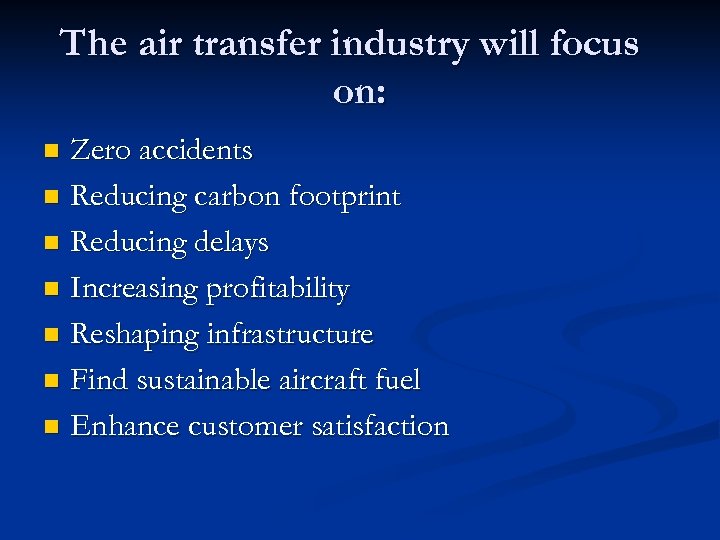 The air transfer industry will focus on: Zero accidents n Reducing carbon footprint n