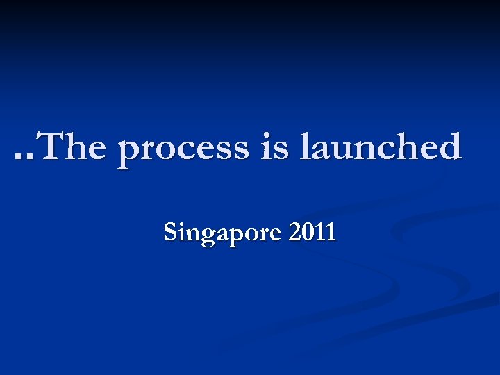 . . The process is launched Singapore 2011 