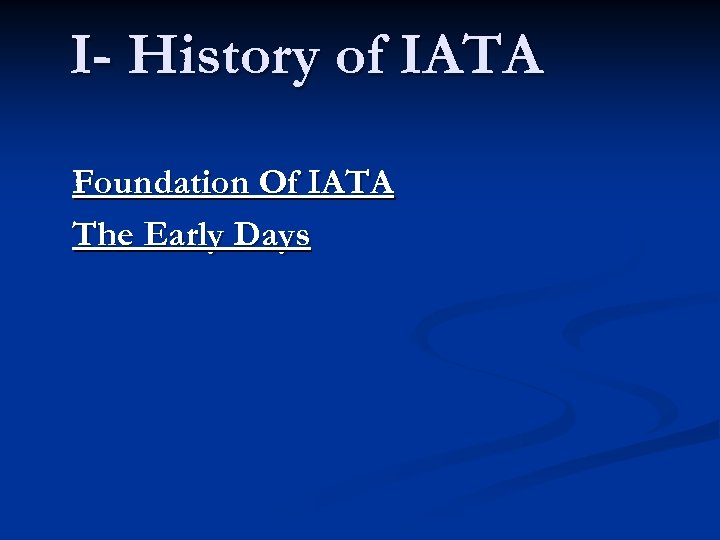 I- History of IATA Foundation Of IATA The Early Days 