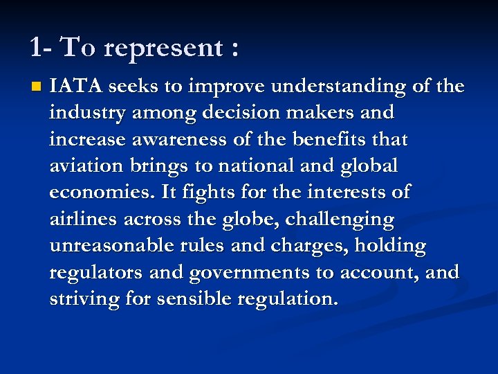 1 - To represent : n IATA seeks to improve understanding of the industry