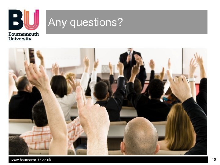Any questions? www. bournemouth. ac. uk 15 