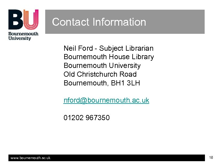 Contact Information Neil Ford - Subject Librarian Bournemouth House Library Bournemouth University Old Christchurch
