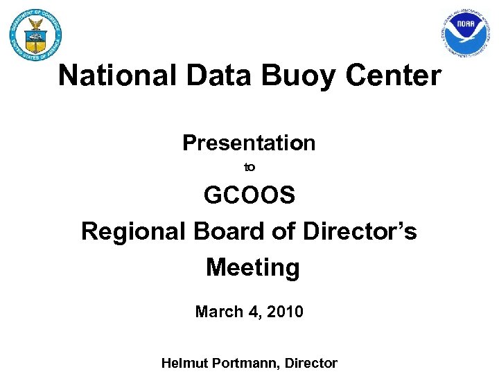 National Data Buoy Center Presentation to GCOOS Regional Board of Director’s Meeting March 4,