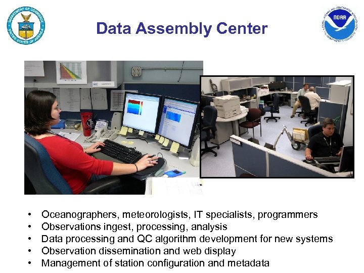 Data Assembly Center • • • Oceanographers, meteorologists, IT specialists, programmers Observations ingest, processing,