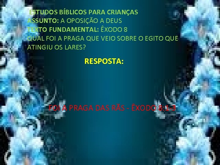  ESTUDOS BÍBLICOS PARA CRIANÇAS ASSUNTO: A OPOSIÇÃO A DEUS TEXTO FUNDAMENTAL: ÊXODO 8