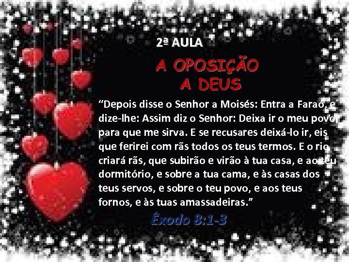 2ª AULA A OPOSIÇÃO A DEUS “Depois disse o Senhor a Moisés: Entra a