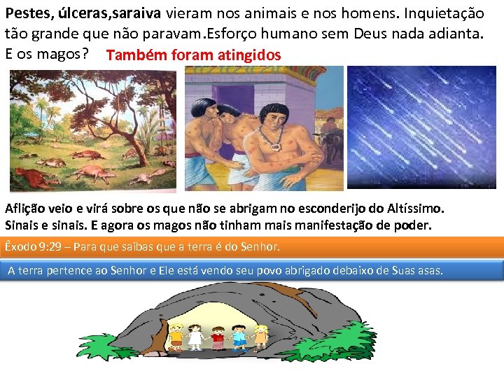 Pestes, úlceras, saraiva vieram nos animais e nos homens. Inquietação tão grande que não