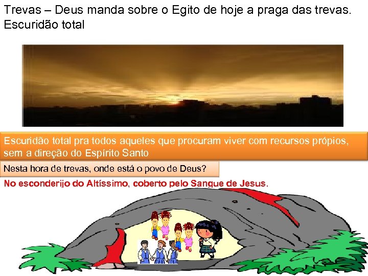 Trevas – Deus manda sobre o Egito de hoje a praga das trevas. Escuridão