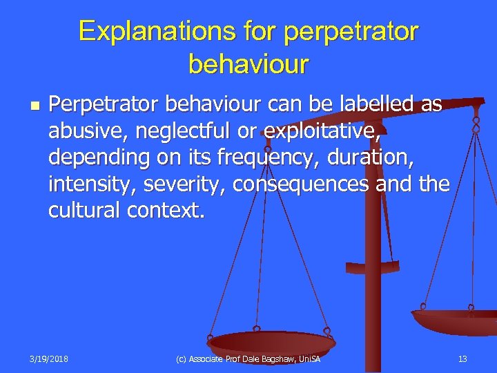 Explanations for perpetrator behaviour n Perpetrator behaviour can be labelled as abusive, neglectful or