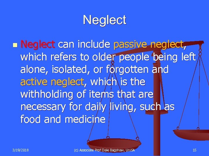 Neglect n Neglect can include passive neglect, which refers to older people being left