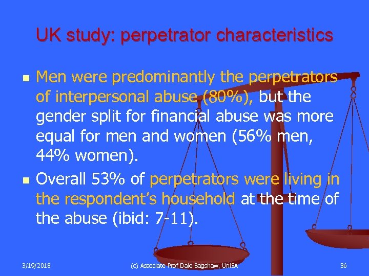 UK study: perpetrator characteristics n n Men were predominantly the perpetrators of interpersonal abuse