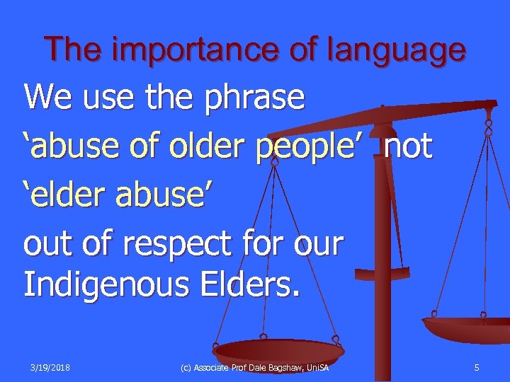The importance of language We use the phrase ‘abuse of older people’ not ‘elder