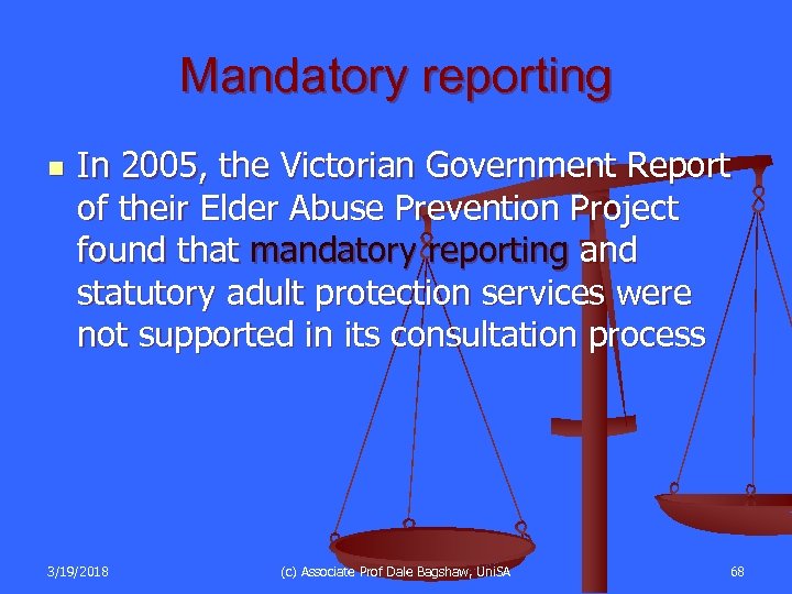 Mandatory reporting n In 2005, the Victorian Government Report of their Elder Abuse Prevention