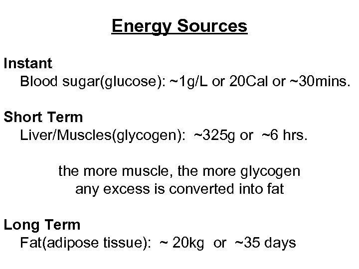 Energy Sources Instant Blood sugar(glucose): ~1 g/L or 20 Cal or ~30 mins. Short