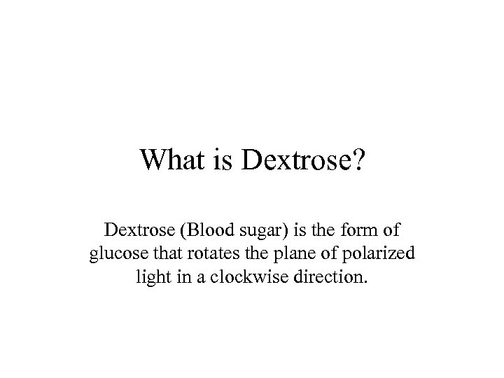 What is Dextrose? Dextrose (Blood sugar) is the form of glucose that rotates the