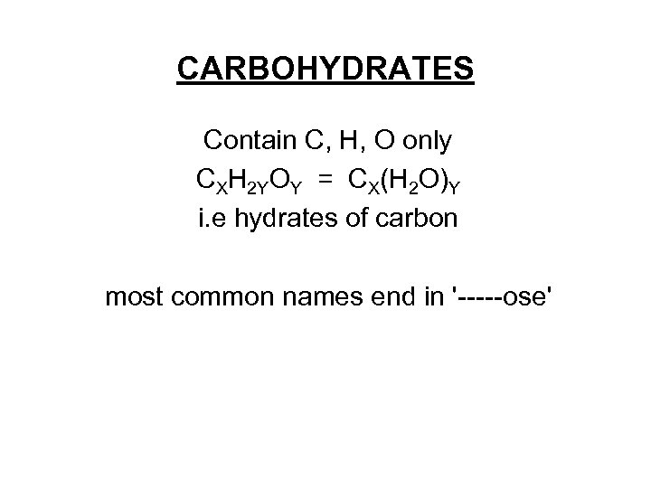 CARBOHYDRATES Contain C, H, O only CXH 2 YOY = CX(H 2 O)Y i.