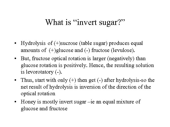 What is “invert sugar? ” • Hydrolysis of (+)sucrose (table sugar) produces equal amounts