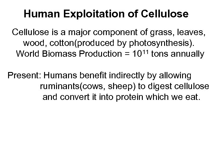 Human Exploitation of Cellulose is a major component of grass, leaves, wood, cotton(produced by