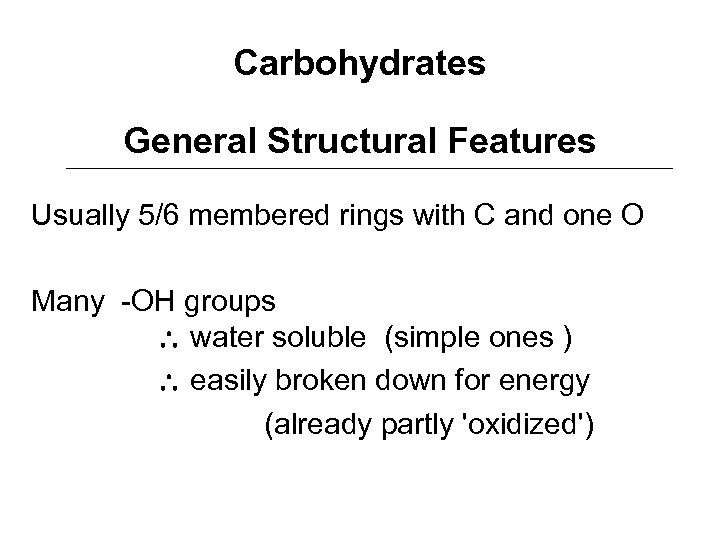 Carbohydrates General Structural Features Usually 5/6 membered rings with C and one O Many