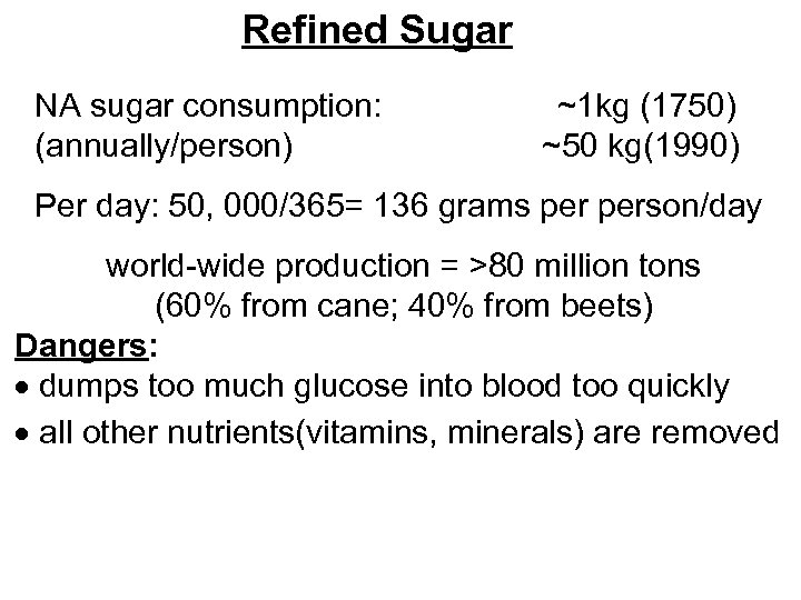 Refined Sugar NA sugar consumption: ~1 kg (1750) (annually/person) ~50 kg(1990) Per day: 50,
