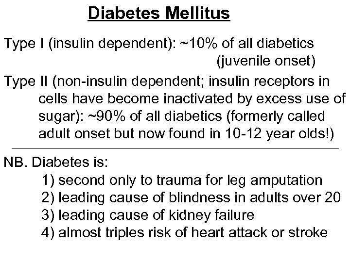 Diabetes Mellitus Type I (insulin dependent): ~10% of all diabetics (juvenile onset) Type II