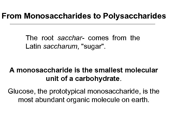 From Monosaccharides to Polysaccharides The root sacchar- comes from the Latin saccharum, "sugar". A