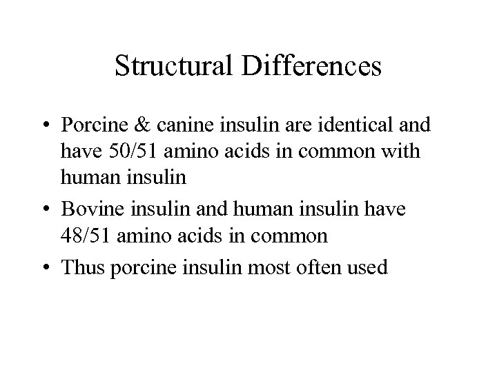 Structural Differences • Porcine & canine insulin are identical and have 50/51 amino acids