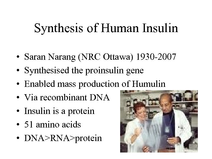 Synthesis of Human Insulin • • Saran Narang (NRC Ottawa) 1930 -2007 Synthesised the