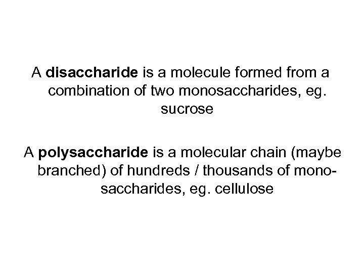 A disaccharide is a molecule formed from a combination of two monosaccharides, eg. sucrose