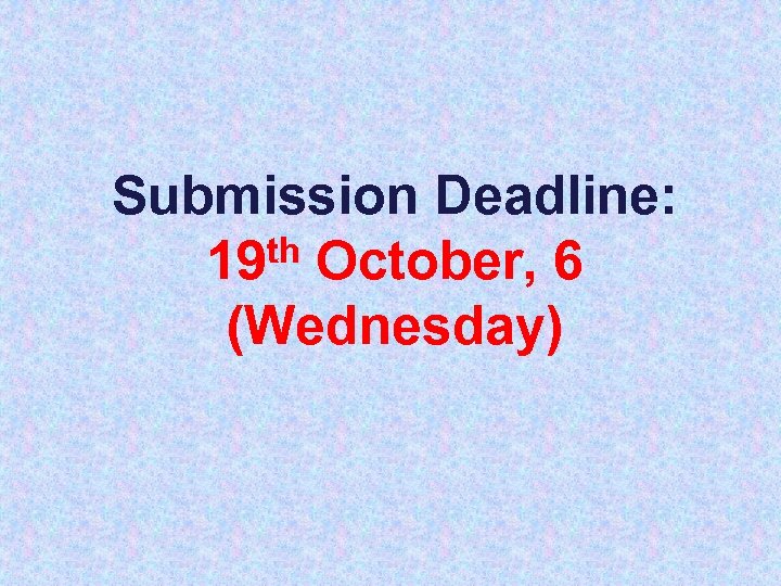 Submission Deadline: th October, 6 19 (Wednesday) 