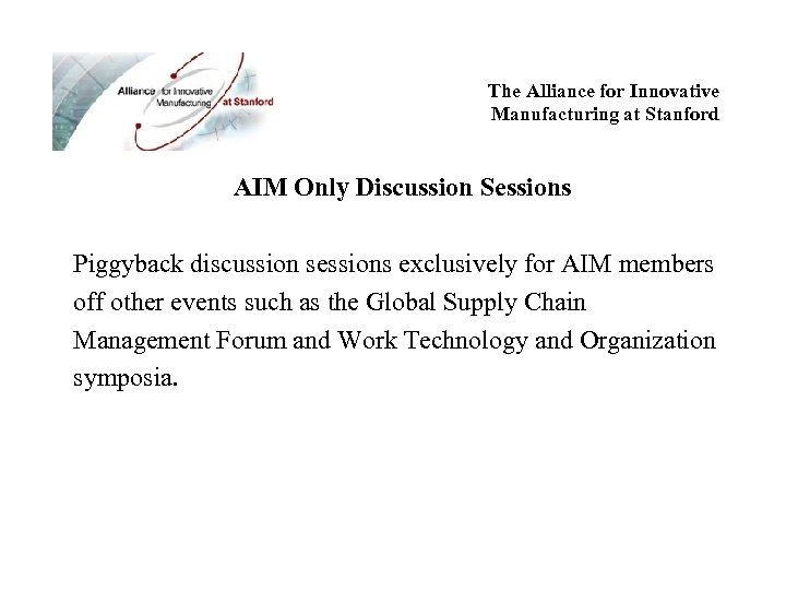 The Alliance for Innovative Manufacturing at Stanford AIM Only Discussion Sessions Piggyback discussion sessions