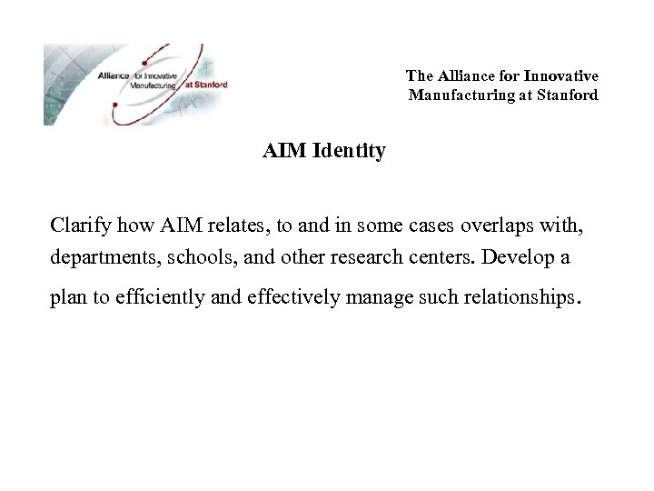 The Alliance for Innovative Manufacturing at Stanford AIM Identity Clarify how AIM relates, to