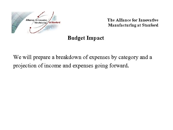 The Alliance for Innovative Manufacturing at Stanford Budget Impact We will prepare a breakdown