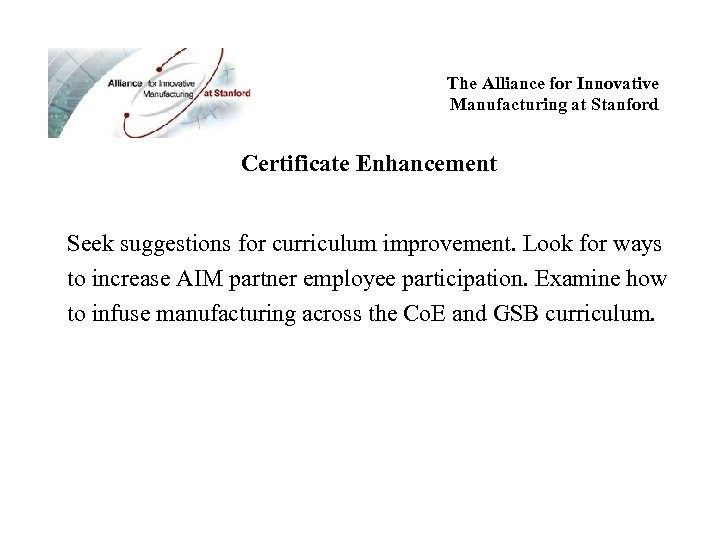 The Alliance for Innovative Manufacturing at Stanford Certificate Enhancement Seek suggestions for curriculum improvement.