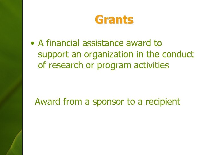 Grants • A financial assistance award to support an organization in the conduct of