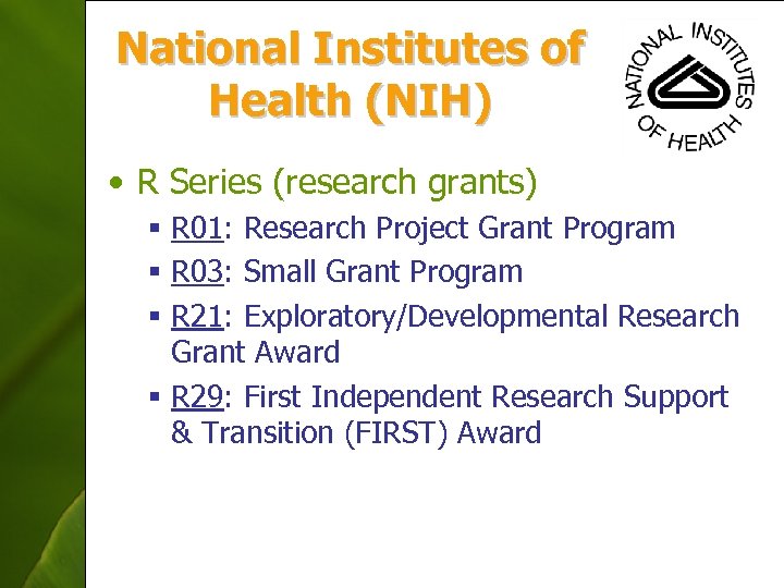 National Institutes of Health (NIH) • R Series (research grants) § R 01: Research