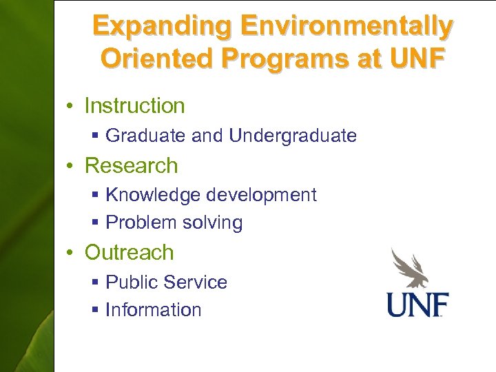 Expanding Environmentally Oriented Programs at UNF • Instruction § Graduate and Undergraduate • Research