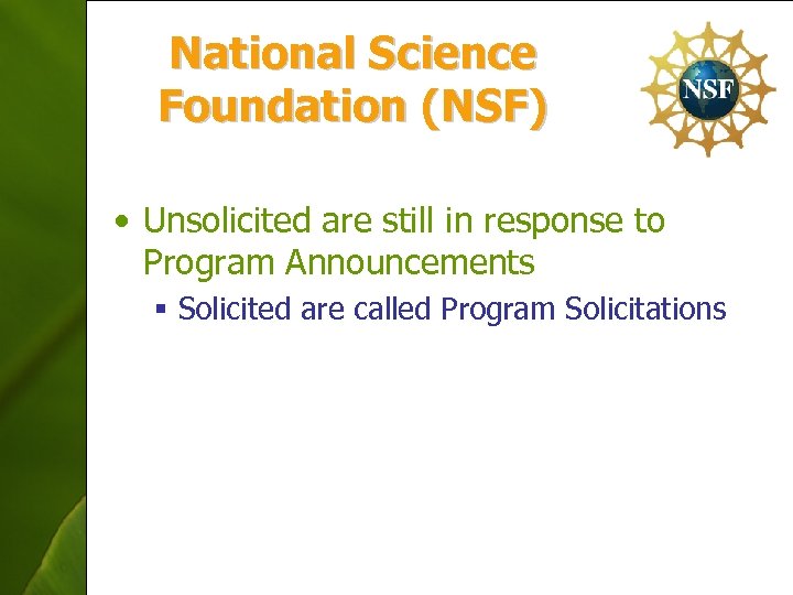 National Science Foundation (NSF) • Unsolicited are still in response to Program Announcements §