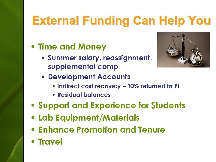 External Funding Can Help You • Time and Money § Summer salary, reassignment, supplemental