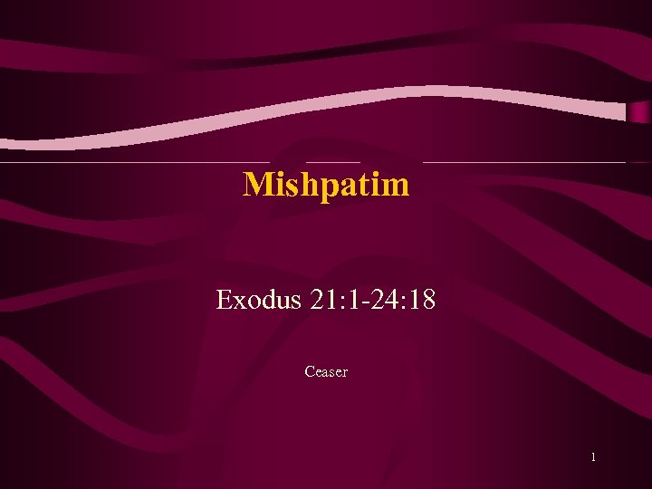 Mishpatim Exodus 21: 1 24: 18 Ceaser 1 