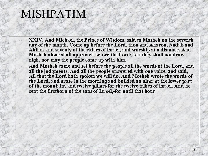 MISHPATIM • • XXIV. And Michael, the Prince of Wisdom, said to Mosheh on