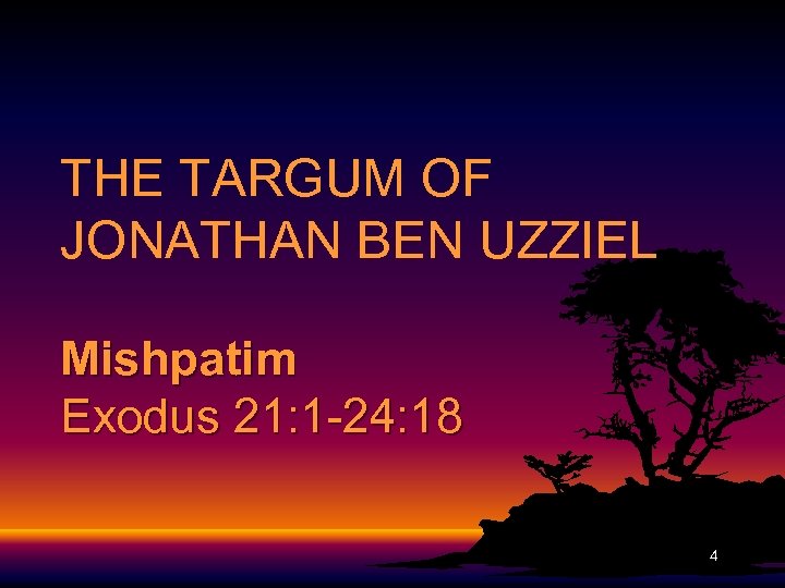 THE TARGUM OF JONATHAN BEN UZZIEL Mishpatim Exodus 21: 1 -24: 18 4 